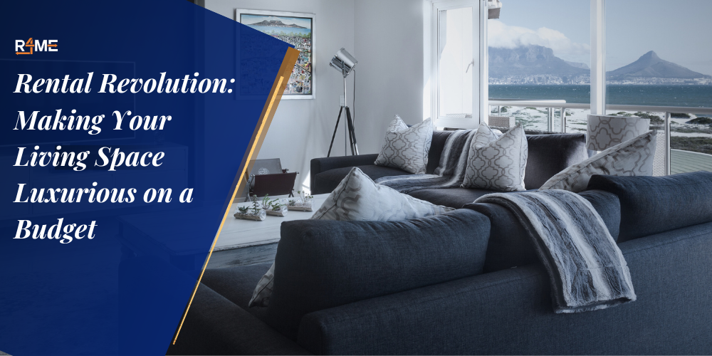 Rental Revolution: Making Your Living Space Luxurious on a Budget