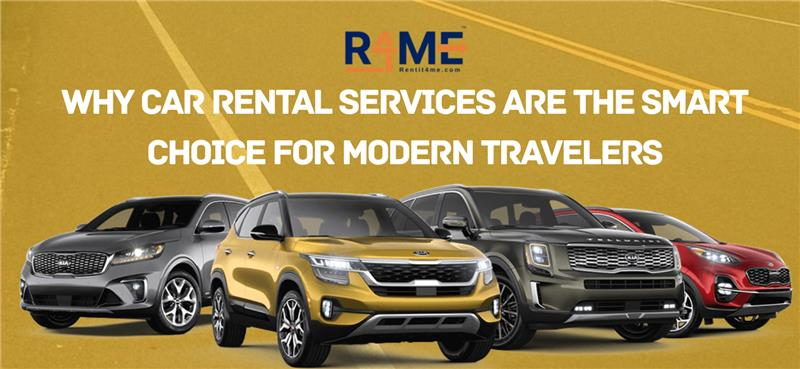 Why Car Rental Services Are the Smart Choice for Modern Travelers