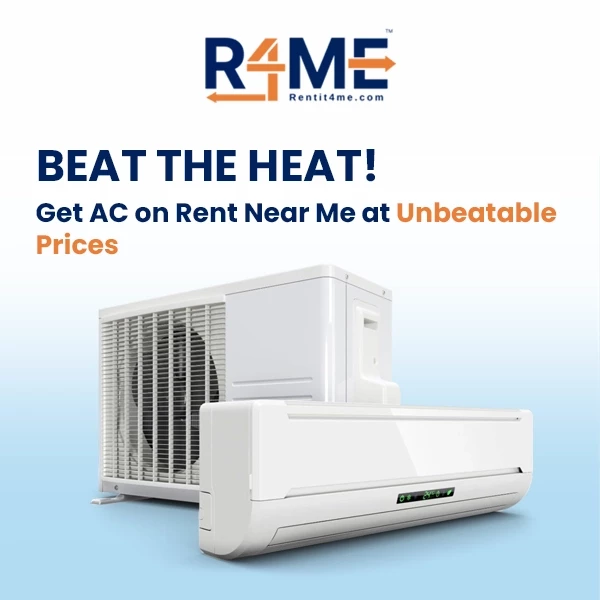 Beat the Heat! Get AC on Rent Near Me at Unbeatable Prices