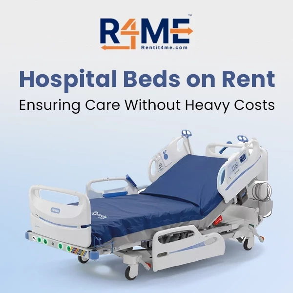 Hospital Beds on Rent: Ensuring Care Without Heavy Costs